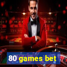 80 games bet